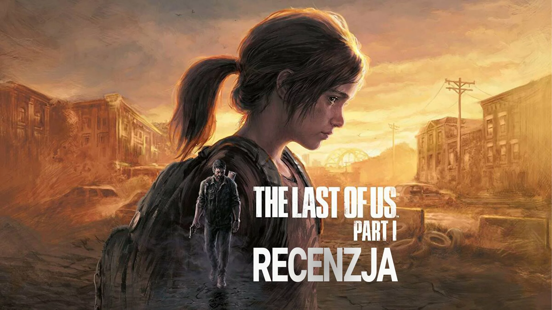 The Last of Us - Part 1 - recenzja gry. To jeszcze nie koniec!