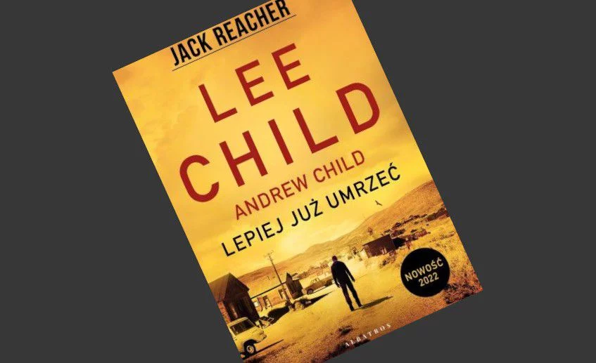 Lee i Andrew Child - Jack Reacher: Lepiej już umrzeć - recenzja książki