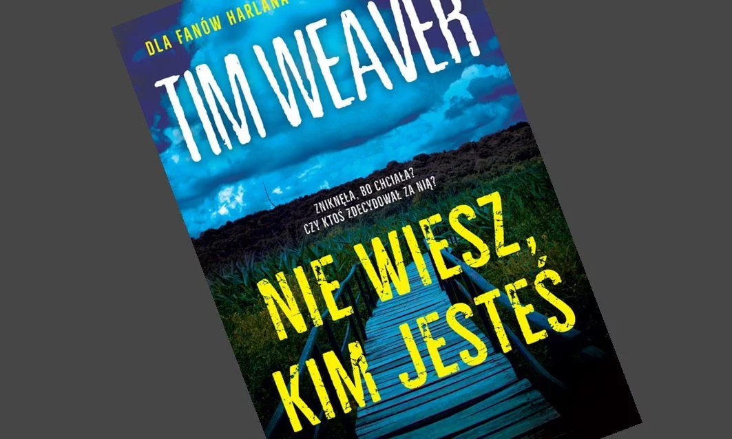 Tim Weaver - Nie wiesz, kim jesteś - recenzja książki