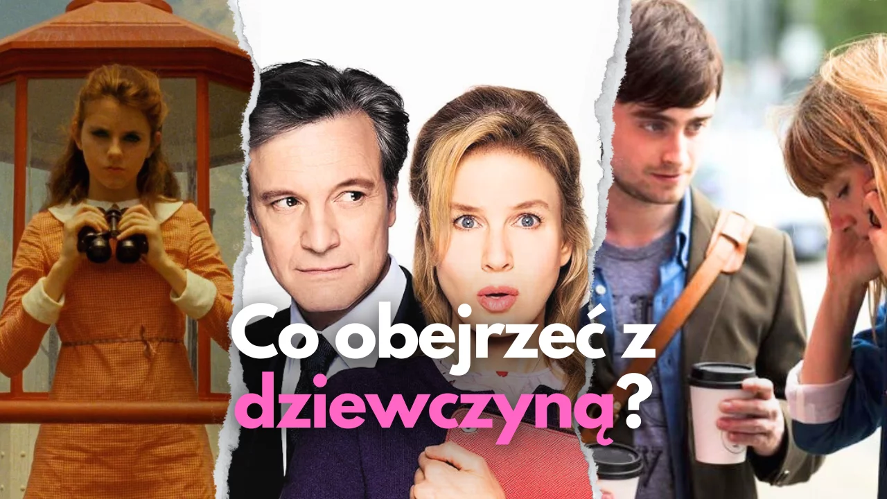 Co obejrzeć z dziewczyną? Najlepsze komedie romantyczne ostatnich lat