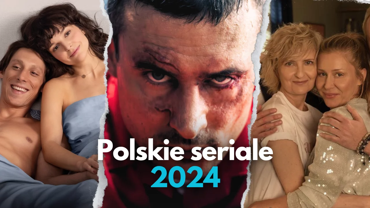 Najlepsze nowe polskie seriale z 2024 roku