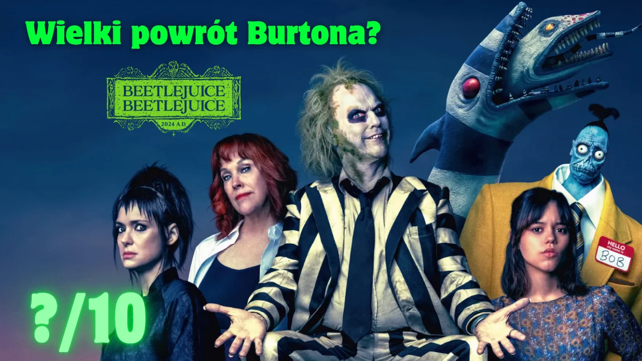 Beetlejuice Beetlejuice – recenzja filmu! Burton, Burton, Burton