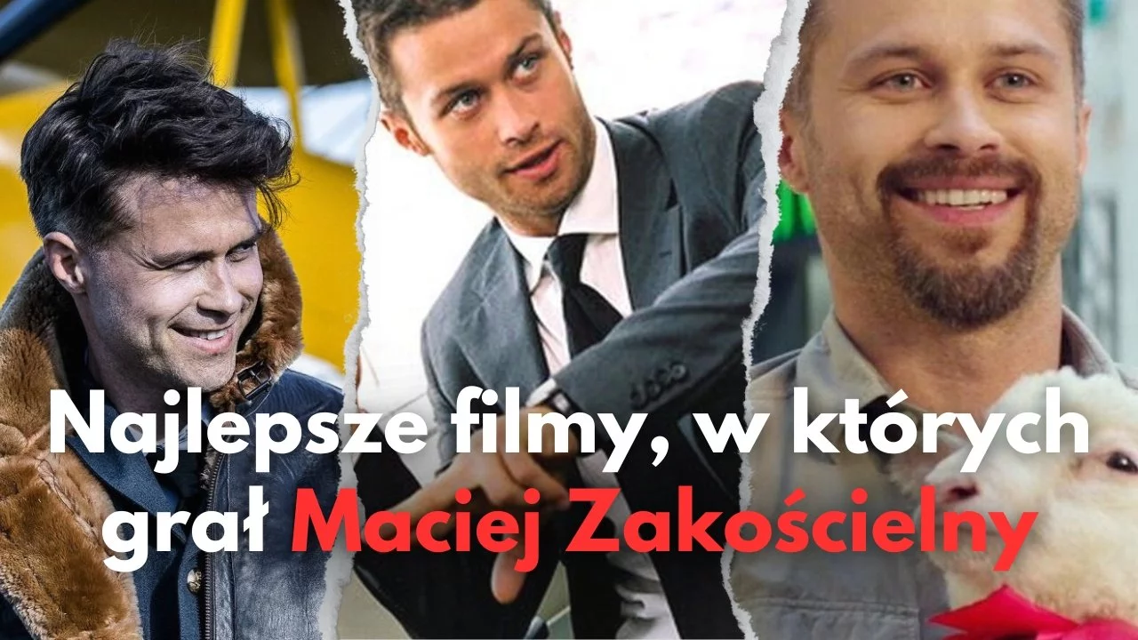 Maciej Zakościelny to nie tylko filmy romantyczne. Które filmy bożyszcza kobiet warto obejrzeć? | TOP 5