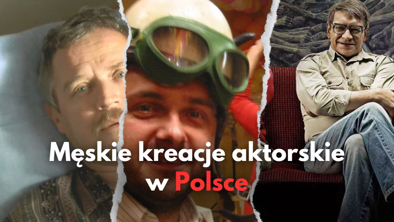 Najlepsze męskie kreacje aktorskie XXI wieku w Polsce | TOP 10