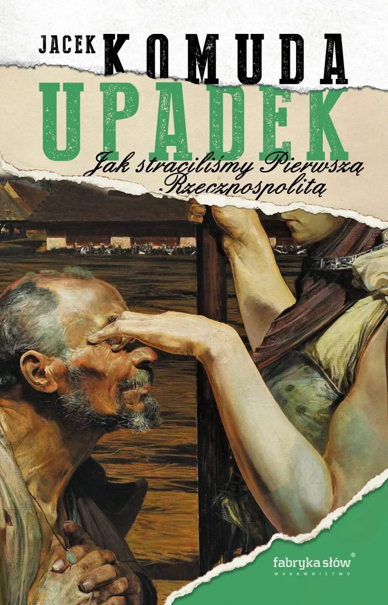 Jacek Komuda - Upadek. Jak straciliśmy Pierwszą Rzeczpospolitą - recenzja książki