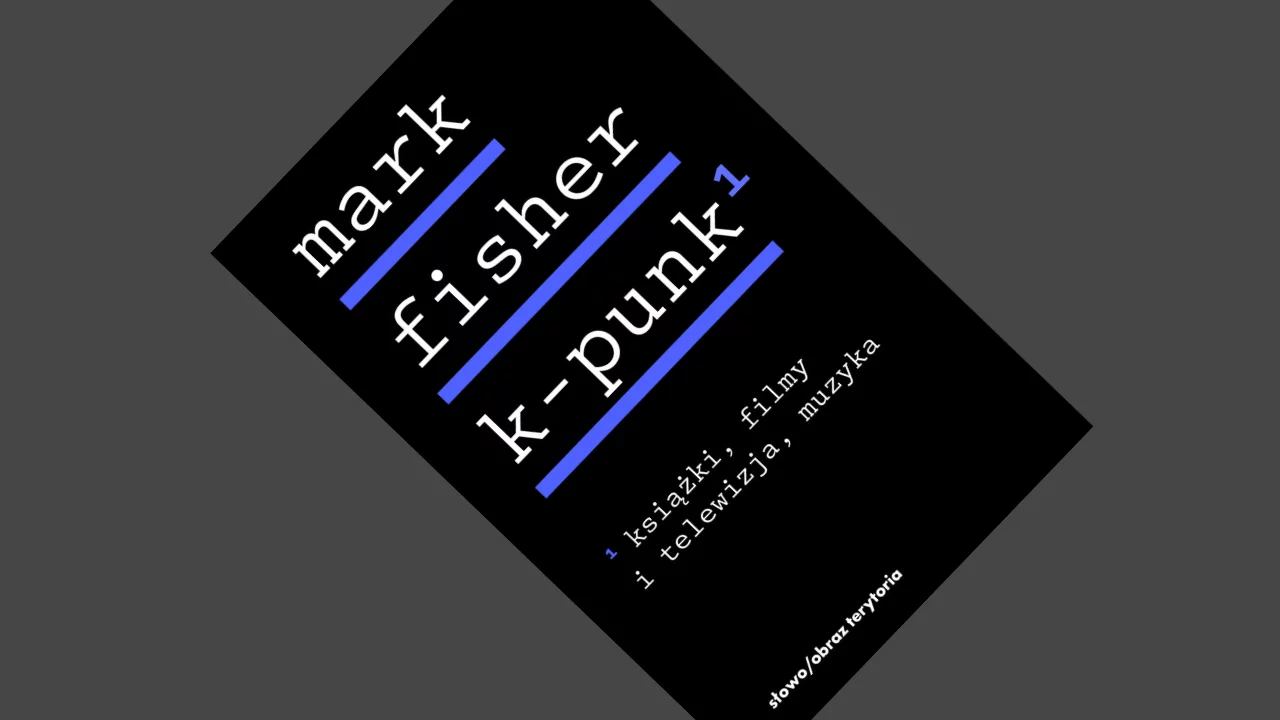 Mark Fisher - K-punk, tom 1: Książki, filmy i telewizja, muzyka – recenzja książki