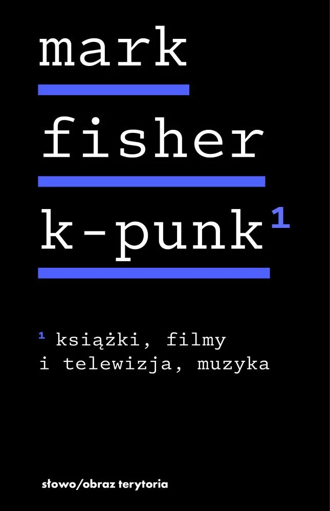 Mark Fisher - K-punk, tom 1: Książki, filmy i telewizja, muzyka – recenzja książki