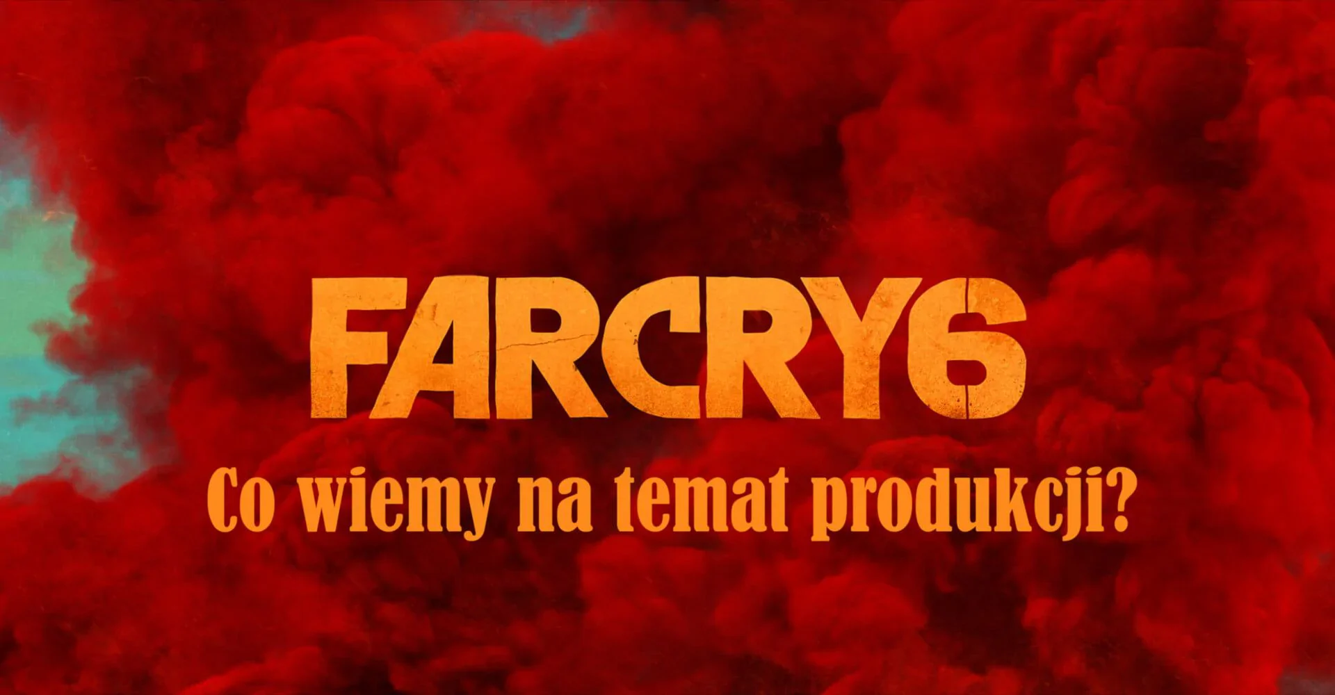 Co wiemy na temat Far Cry 6?