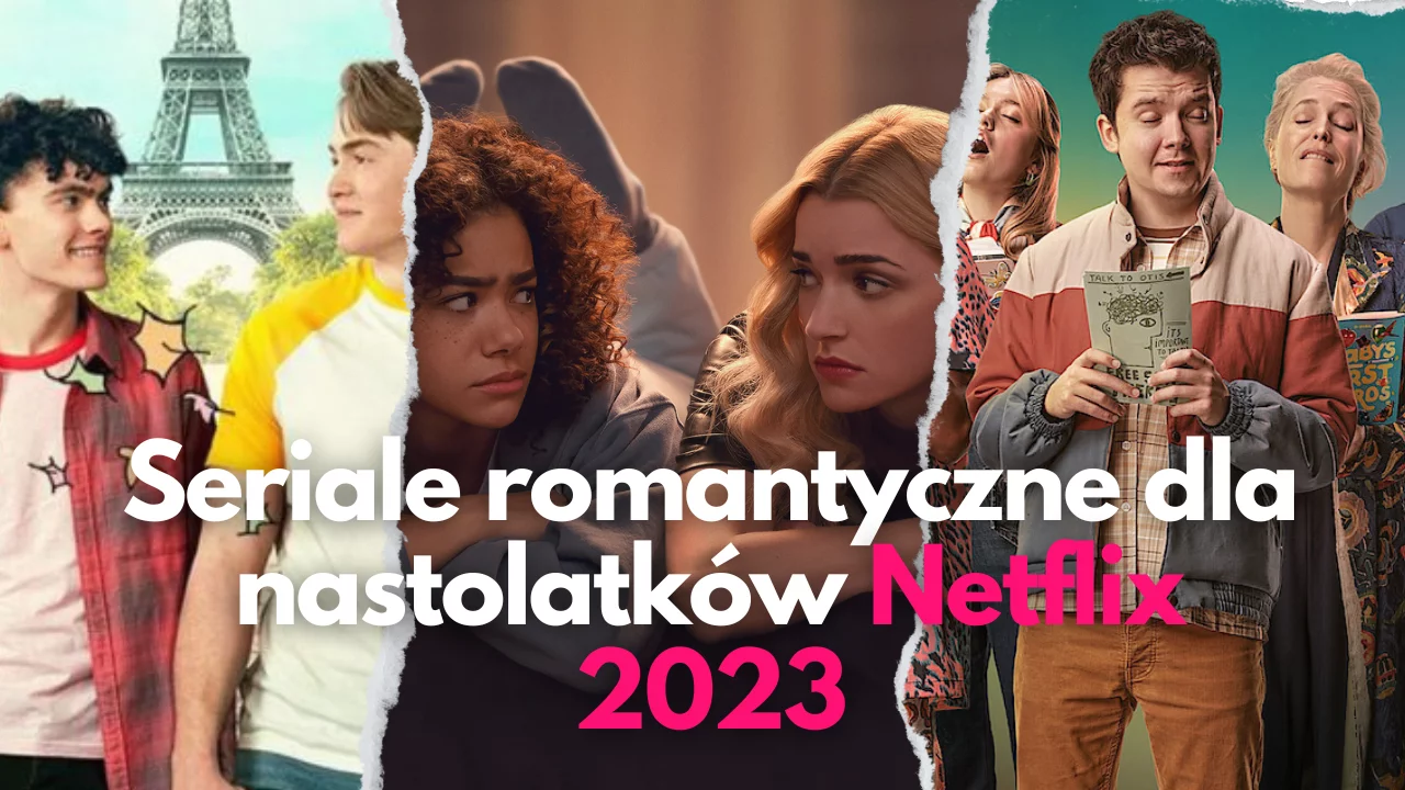 Warte uwagi seriale romantyczne dla nastolatków - Netflix 2023