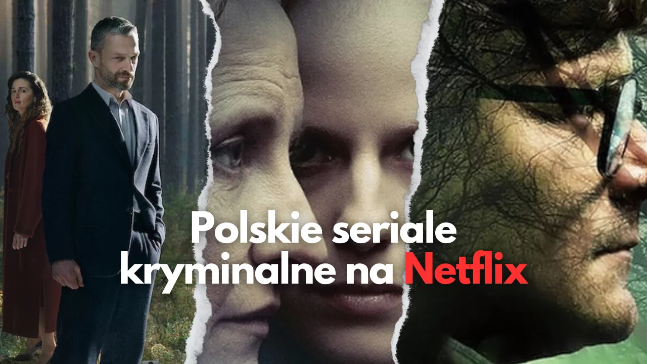 Wciągające polskie seriale kryminalne na Netflix. TOP 10 detektywistycznych historii